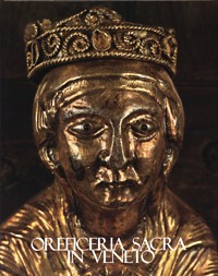 Oreficeria sacra in Veneto. Secoli VI-XV. Volume primo