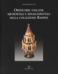 Oreficerie toscane medioevali e rinascimentali nella collezione Raspini