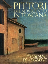 Pittori del Novecento in Toscana . I Toscani di adozione