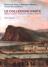 Palazzo Montani Antaldi. Le collezioni d'arte. Dipinti e sculture, Ceramiche, Disegni e incisioni