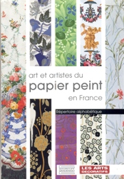 Art et artistes du papier peint en France. Répertoire alphabétique