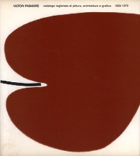 Pasmore - Victor Pasmore. Catalogo ragionato di pittura, architettura e grafica 1926-1979