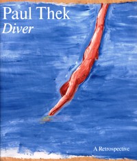 Thek - Paul Thek. Diver. A retrospective