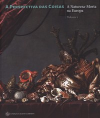 Perspectiva das coisas. A Natureza-Morta na Europa. Primeira Parte: Séculos XVII-XVIII