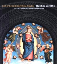 Perugino - Con oro e colori preziosi e buoni. Perugino a Corciano 1513-1523. I cinquecento anni della Pala dell'Assunta