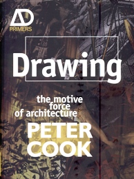 Cook - Drawing the motive force of architecture. Peter Cook