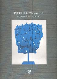 Consagra - Pietro Consagra necessità del colore, sculture e dipinti 1964-2000