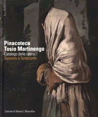 Pinacoteca Tosio Martinengo. Catalogo delle opere. Seicento e Settecento