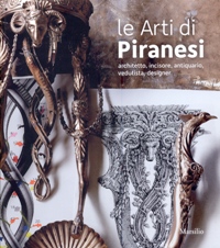 Piranesi - Le arti di Piranesi. Architetto, incisore, antiquario, vedutista, designer