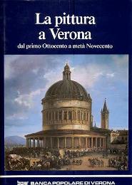 Pittura a Verona dal primo Ottocento a metà Novecento (La)
