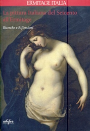Pittura italiana del Seicento all'Ermitage. Ricerche e riflessioni. (La)