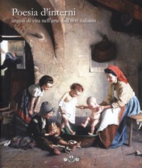 Poesia d'interni. Angoli di vita nell'arte dell' 800 italiano