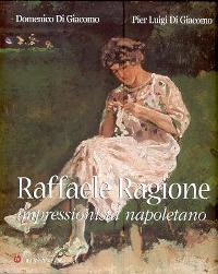 Ragione - Raffaele Ragione, l'impressionista napoletano