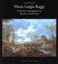 Raggi - Maria Luigia Raggi. Il Capriccio Paesaggistico tra Arcadia e Grand Tour