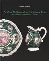 Real Fabbrica della Maiolica e Vetri e la ceramica nel Settecento a Parma. (La)