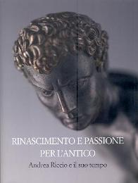 Riccio - Rinascimento e passione per l'antico. Andrea Riccio e il suo tempo