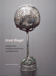Riegel - Ernst Riegel, Goldschmied zwischen Historismus und Werkbund