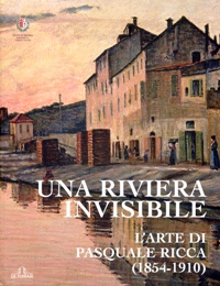 Ricca - Una riviera invisibile. L'arte di Pasquale Ricca (1854-1910)