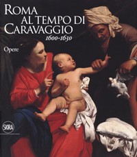 Caravaggio - Roma al tempo di Caravaggio 1600-1630