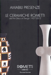 Rometti - Amabili presenze. Le ceramiche Rometti dall'Art Déco al Design 1927-2012
