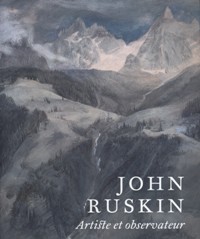 Ruskin - John Ruskin artiste et observateur