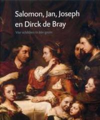 De Bray - Salomon, Jan, Joseph en Dirck de Bray. Vier schilders in één gezin