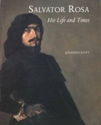 Rosa - Salvator Rosa. His Life and Times