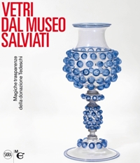 Salviati - Vetri da l Museo Salviati. Magiche trasparenze della donazione Tedeschi