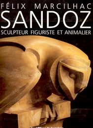 Sandoz sculpteur figuriste et animalier 1881-1971. Catalogue raisonné de l'oeuvre sculpté