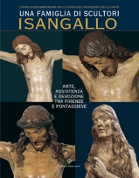 Sangallo - Una famiglia di scultori. I Sangallo. Arte, assistenza e devozione tra Firenze e Pontassieve