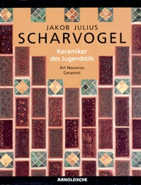 Scharvogel - Jacob Julius Scharvogel, Keramiker des Jugendstils Art Nouveau Ceramist