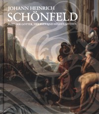 Schonfeld - Johann Heinrich Schonfeld. Welt der Gotter, Heiligen und Heldenmythen