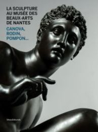 Sculpture au Musée des Beaux-Arts de Nantes. Canova, Rodin, Pompon... (La)