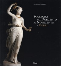 Scultura dal Duecento al Novecento a Forlì