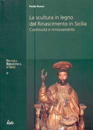 Scultura in legno del Rinascimento in Sicilia. Continuità e rinnovamento. (La)