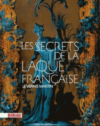 Secrets de la Laque Francaise. Le Vernis Martin. (Les)