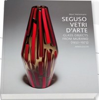 Seguso vetri d'arte. Glass Objects from Murano (1932-1973)
