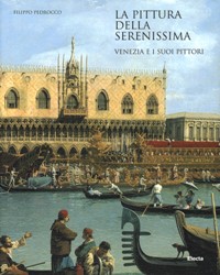 Pittura della Serenissima, Venezia e i suoi pittori. (La)