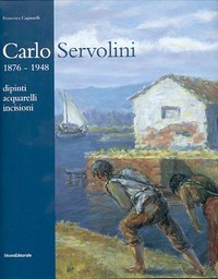 Servolini - Carlo Servolini 1857-1948 dipinti, acquarelli, incisioni