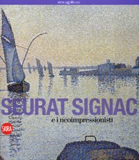 Seurat, Signac - Georges Seurat, Paul Signac e i neoimpressionisti
