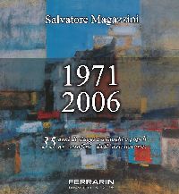 Salvatore Magazzini . 1971-2006 . 35 anni di viaggi tra luoghi e popoli ai confini dell'astrazione