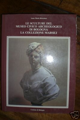 Sculture del Museo Civico Archeologico di Bologna . La collezione Marsili