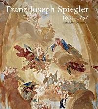 Spiegler - Franz Joseph Spiegler 1691-1757, Die kunstlerische Entwicklung des Tafelbildmalers und Freskanten
