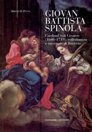 Spinola - Giovan Battista Spinola. Cardinal San Cesareo (1646-1719), collezionista e mecenate di Baciccio