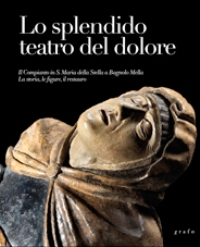 Splendido teatro del dolore. Il Compianto in S. Maria della Stella a Bagnolo Mella. La storia, le figure, il restauro. (Lo)