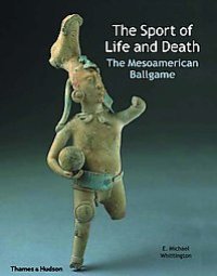 Sport of life and death. The mesoamerican Ballgame. (the)