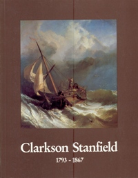 Stanfield - Clarkson Stanfield (1793-1867). Die erstaunliche Karriere eines viktorianischen Malers: Seemann, Buhnemaler, Ladschafts und Marinemaler, Mitglied der Royal Academy