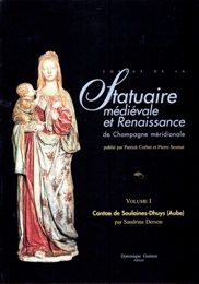 Corpus de la Statuaire medievale et renaissance de Champagne meridionale, Volume I Canton de Soulaines-Dhuys (Aube)