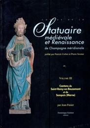 Corpus de la Statuaire medievale et renaissance de Champagne meridionale, Volume III Cantons de Saint-Remy-en-Bouzemont et de Sompuis (Marne)