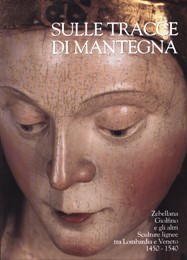 Sulle tracce di Mantegna - Zebellana Giolfino e gli altri, Sculture lignee tra Lombardia e Veneto 1450-1540